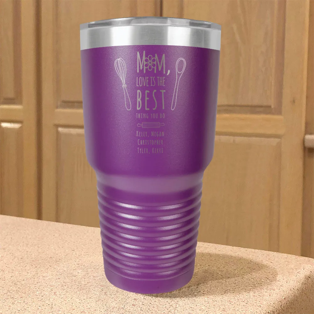 Personalized Stainless Steel Tumbler Mom, Love Is The Best Thing You Do