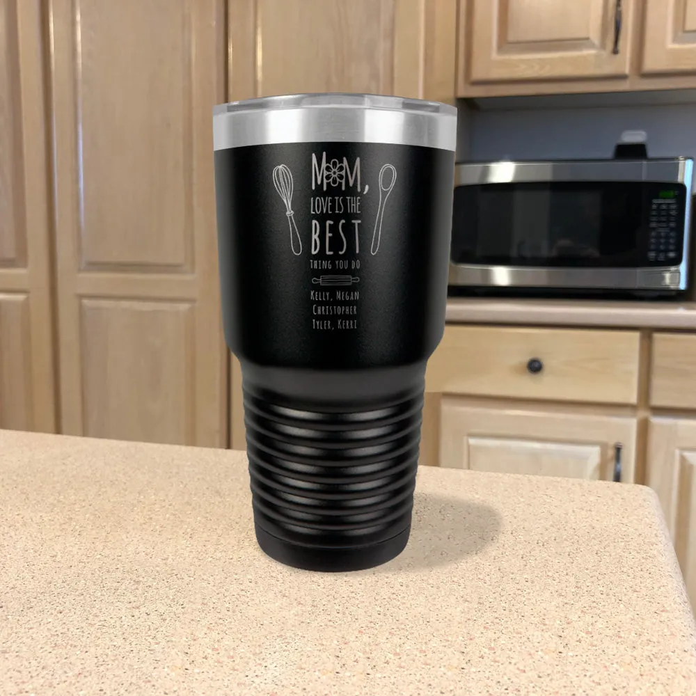 Personalized Stainless Steel Tumbler Mom, Love Is The Best Thing You Do