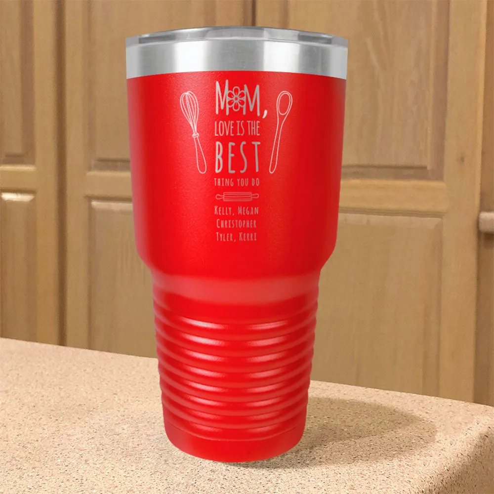 Personalized Stainless Steel Tumbler Mom, Love Is The Best Thing You Do