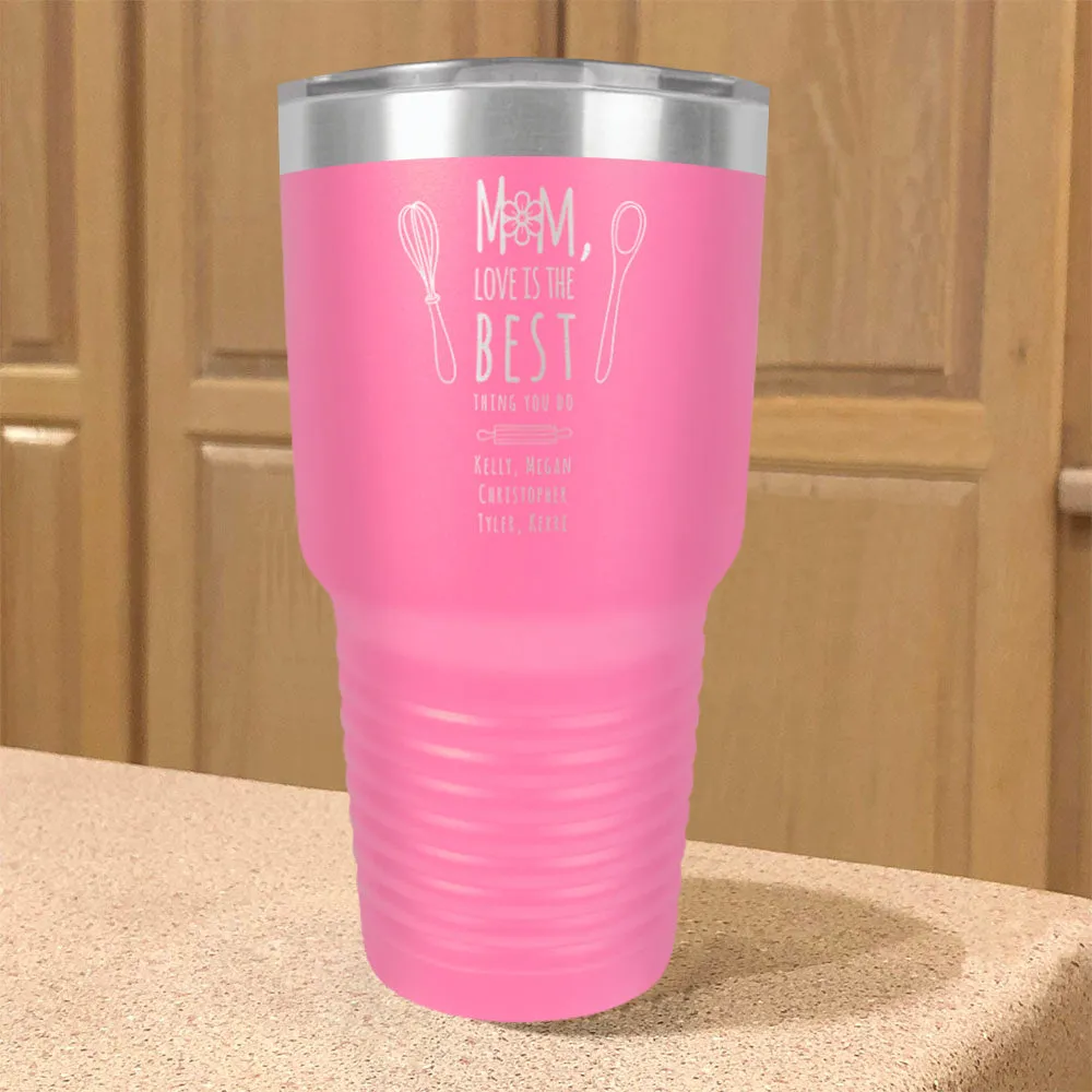 Personalized Stainless Steel Tumbler Mom, Love Is The Best Thing You Do